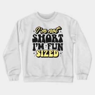 I'm not short I'm fun sized Crewneck Sweatshirt